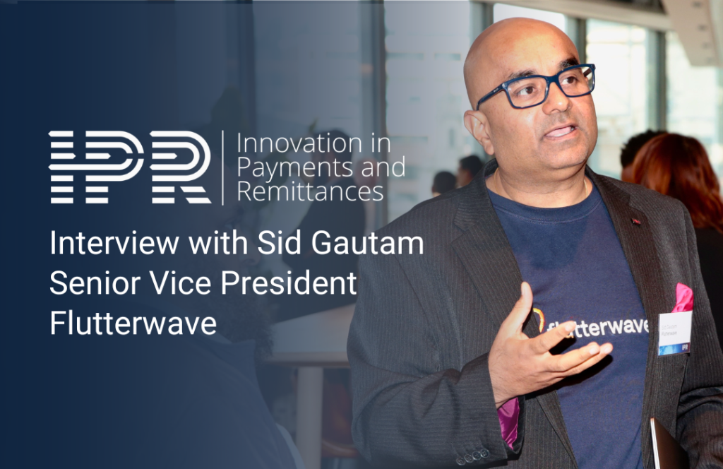 Sid Gautam, Senior Vice President from Flutterwave at Innovation in Payments and Remittances (IPR) Global event